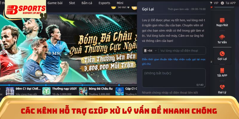 Các kênh hỗ trợ giúp xử lý vấn đề nhanh chóng
