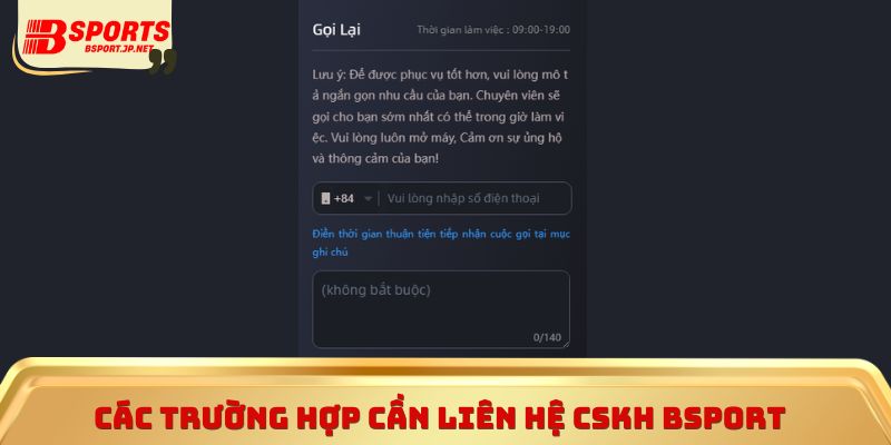 Các trường hợp cần liên hệ CSKH Bsport 