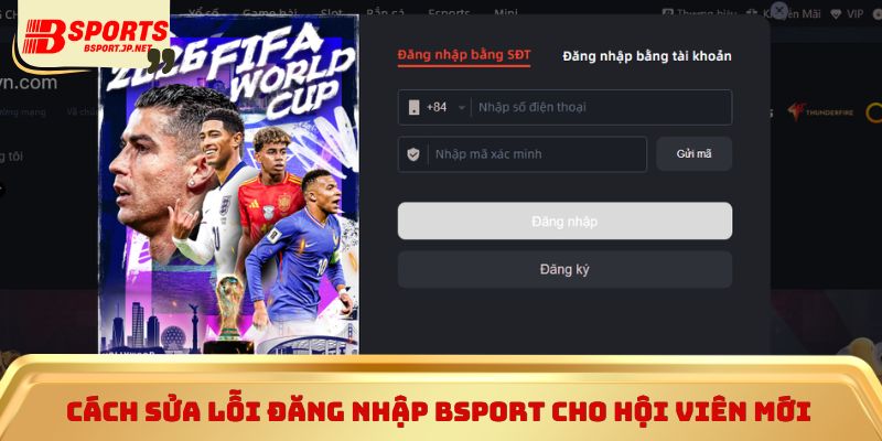 Cách sửa lỗi đăng nhập Bsport cho hội viên mới