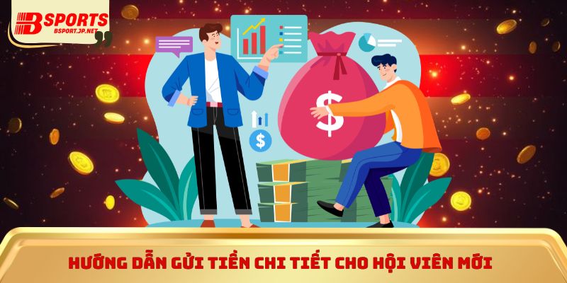 Hướng dẫn gửi tiền chi tiết cho hội viên mới